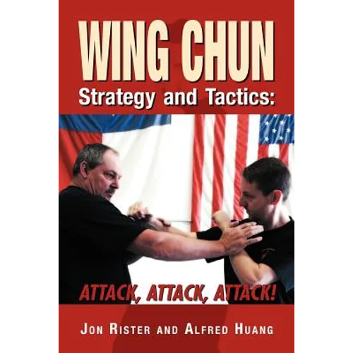 Wing Chun Strategy and Tactics: Attack, Attack, Attack - Paperback