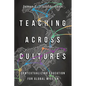 Teaching Across Cultures: Contextualizing Education for Global Mission - Paperback