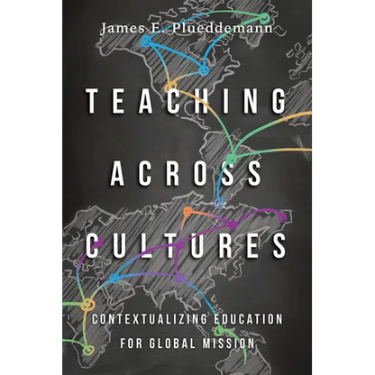 Teaching Across Cultures: Contextualizing Education for Global Mission - Paperback