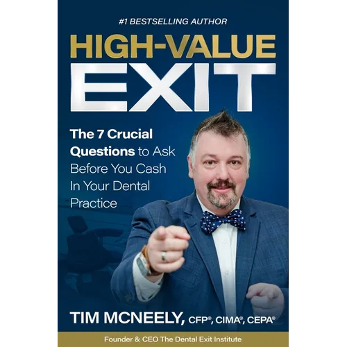 High Value Exit: The 7 Crucial Questions to Ask Before You Cash In Your Dental Practice - Paperback