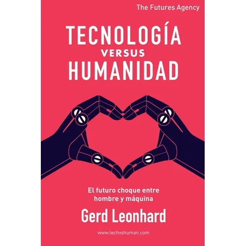 Tecnología versus Humanidad: El futuro choque entre hombre y máquina - Paperback