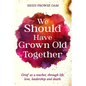 We Should Have Grown Old Together: Grief as a teacher, through life, love, leadership and death. - Paperback