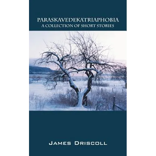 Paraskavedekatriaphobia: A Collection of Short Stories - Paperback
