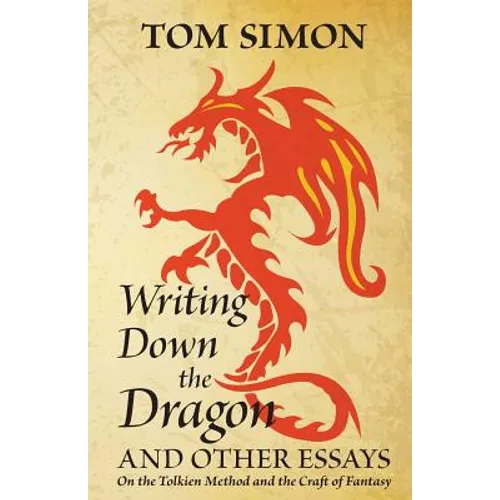 Writing Down the Dragon: and Other Essays on the Tolkien Method and the Craft of Fantasy - Paperback