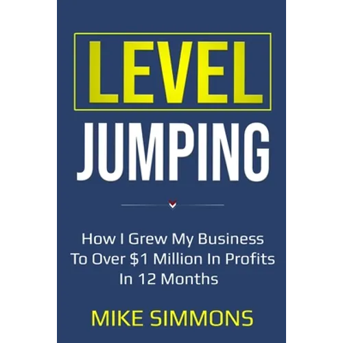 Level Jumping: How I grew my business to over $1 million in profits in 12 months - Paperback