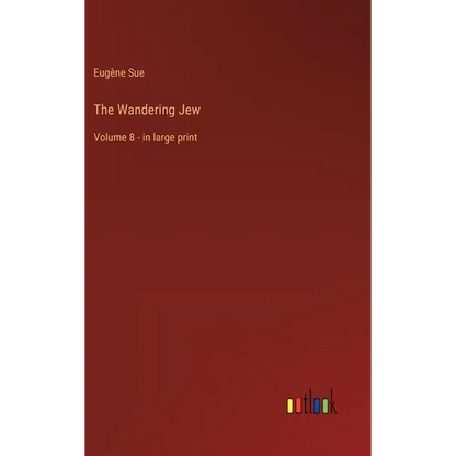 The Wandering Jew: Volume 8 - in large print - Hardcover
