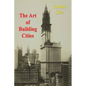 The Art of Building Cities: City Building According to Its Artistic Fundamentals - Paperback