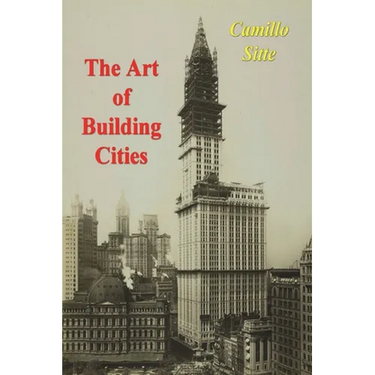 The Art of Building Cities: City Building According to Its Artistic Fundamentals - Paperback