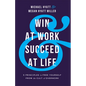 Win at Work and Succeed at Life: 5 Principles to Free Yourself from the Cult of Overwork - Paperback