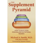 The Supplement Pyramid: How to Build Your Personalized Nutritional Regimen - Paperback