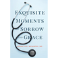 Exquisite Moments of Sorrow and Grace - Paperback