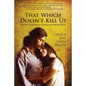 That Which Doesn't Kill Us: How One Couple Became Stronger at the Broken Places - Paperback