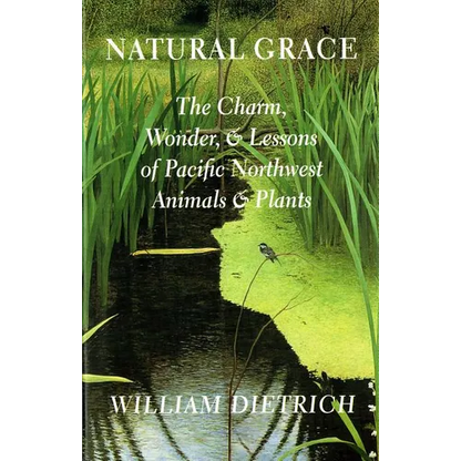 Natural Grace: The Charm, Wonder, and Lessons of Pacific Northwest Animals and Plants - Paperback