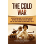 The Cold War: A Captivating Guide to the Tense Conflict between the United States of America and the Soviet Union Following World War II - Hardcover