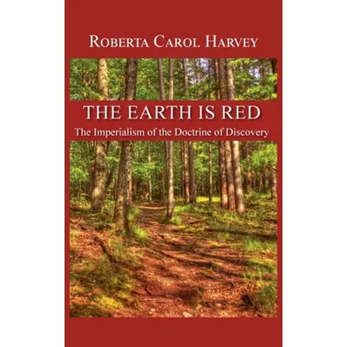 The Earth Is Red: The Imperialism of the Doctrine of Discovery - Hardcover