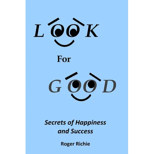 Look For Good: Secrets of Happiness and Success - Paperback