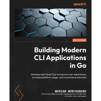 Building Modern CLI Applications in Go: Develop next-level CLIs to improve user experience, increase platform usage, and maximize production - Paperback