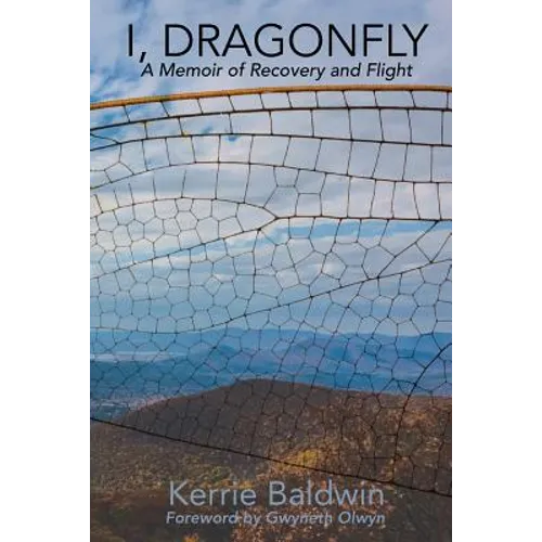 I, Dragonfly: A Memoir of Recovery and Flight - Paperback