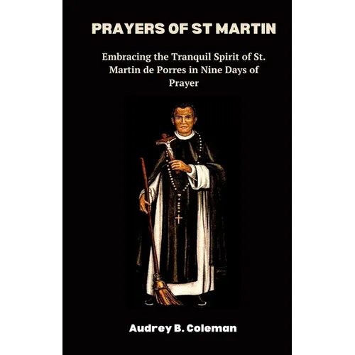 Prayers of St Martin: Embracing the Tranquil Spirit of St. Martin de Porres in Nine Days of Prayer - Paperback