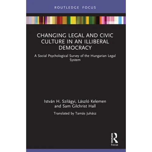 Changing Legal and Civic Culture in an Illiberal Democracy: A Social Psychological Survey of the Hungarian Legal System - Paperback