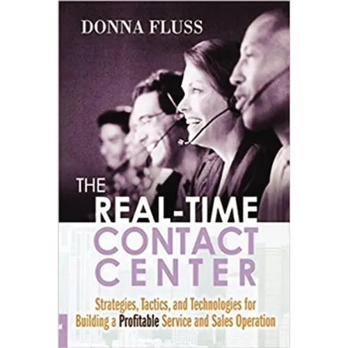The Real-Time Contact Center: Strategies, Tactics, and Technologies for Building a Profitable Service and Sales Operation - Paperback