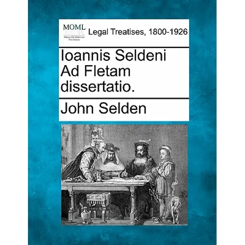 Ioannis Seldeni Ad Fletam Dissertatio. - Paperback