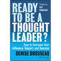 Ready to Be a Thought Leader?: How to Increase Your Influence, Impact, and Success - Hardcover