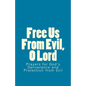 Free Us From Evil, O Lord: Prayers for God's Deliverance and Protection from Evil - Paperback