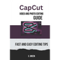 CapCut Video and Photo Editing Guide: Fast and Easy CapCut Editing Tips - Paperback