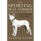 The Sporting Bull Terrier (Vintage Dog Books Breed Classic - American Pit Bull Terrier) - Hardcover