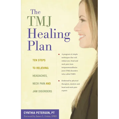 The Tmj Healing Plan: Ten Steps to Relieving Headaches, Neck Pain and Jaw Disorders - Paperback