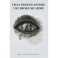 I Was Broken Before You Broke Me More - Hardcover