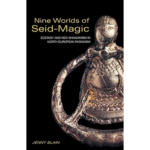 Nine Worlds of Seid-Magic: Ecstasy and Neo-Shamanism in North European Paganism - Paperback