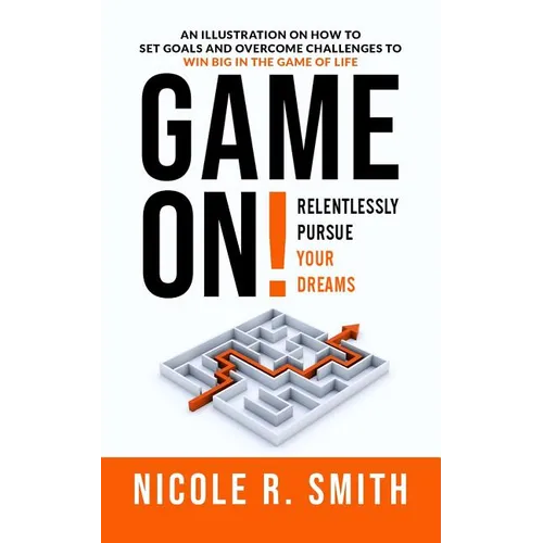 Game On!: Relentlessly Pursue Your Dreams - Paperback