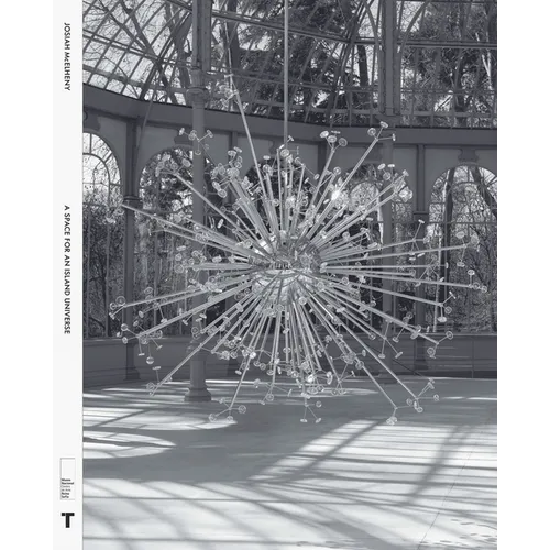 Josiah McElheny: A Space for an Island Universe - Hardcover