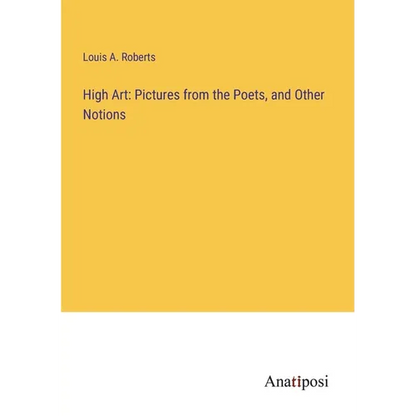 High Art: Pictures from the Poets, and Other Notions - Paperback