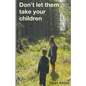 Don't Let Them Take Your Children - Paperback