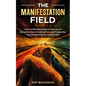 The Manifestation Field: How to Manifest Beyond the Law of Attraction by Activating the Love Frequency and Reclaiming Your Divine Self - Paperback