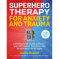 Superhero Therapy for Anxiety and Trauma: A Professional Guide with ACT and Cbt-Based Activities and Worksheets for All Ages - Paperback