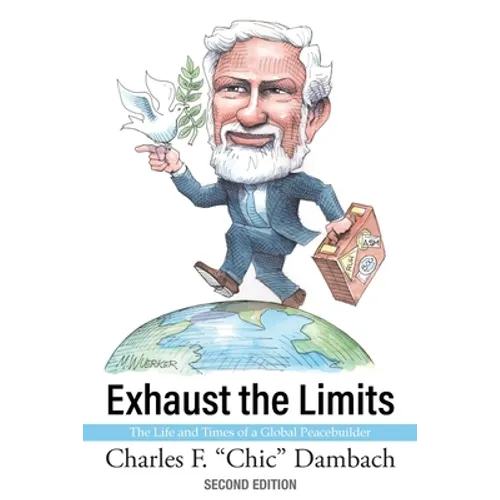Exhaust the Limits: The Life and Times of a Global Peacebuilder - Paperback