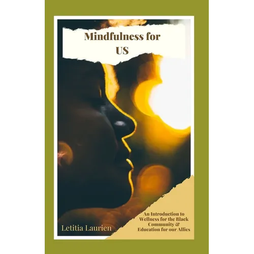 Mindfulness for US: An Introduction to Wellness for the Black Community & Education for our Allies - Paperback