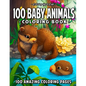 100 Baby Animals: A Coloring Book Featuring 100 Incredibly Cute and Lovable Baby Animals from Forests, Jungles, Oceans and Farms for Hou - Paperback