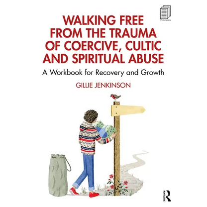 Walking Free from the Trauma of Coercive, Cultic and Spiritual Abuse: A Workbook for Recovery and Growth - Paperback
