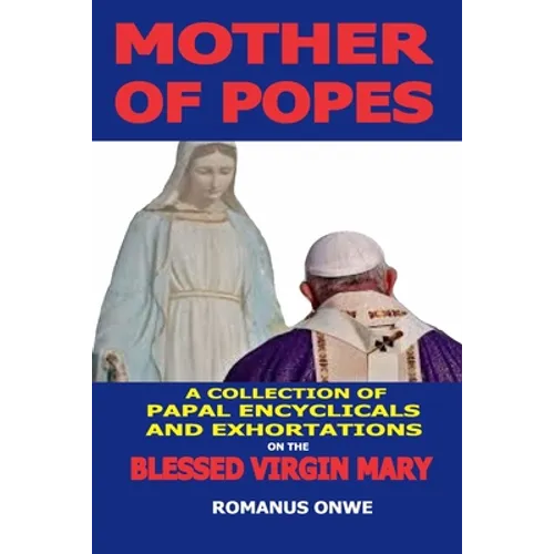 Mother of Popes: A Collection of Papal Encyclicals and Exhortations on the Blessed Virgin Mary - Paperback