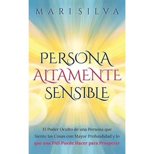 Persona altamente sensible: El poder oculto de una persona que siente las cosas con mayor profundidad y lo que una PAS puede hacer para prosperar - Hardcover