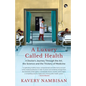 A Luxury Called Health a Doctor's Journey Through the Art, the Science and the Trickery of Medicine - Paperback