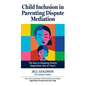 Child Inclusion in Parenting Dispute Mediation: The Key to Keeping Family Separation Out of Court - Paperback