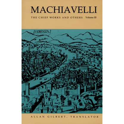 Machiavelli: The Chief Works and Others, Vol. III - Paperback