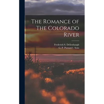 The Romance of The Colorado River - Hardcover