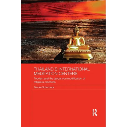 Thailand's International Meditation Centers: Tourism and the Global Commodification of Religious Practices - Paperback